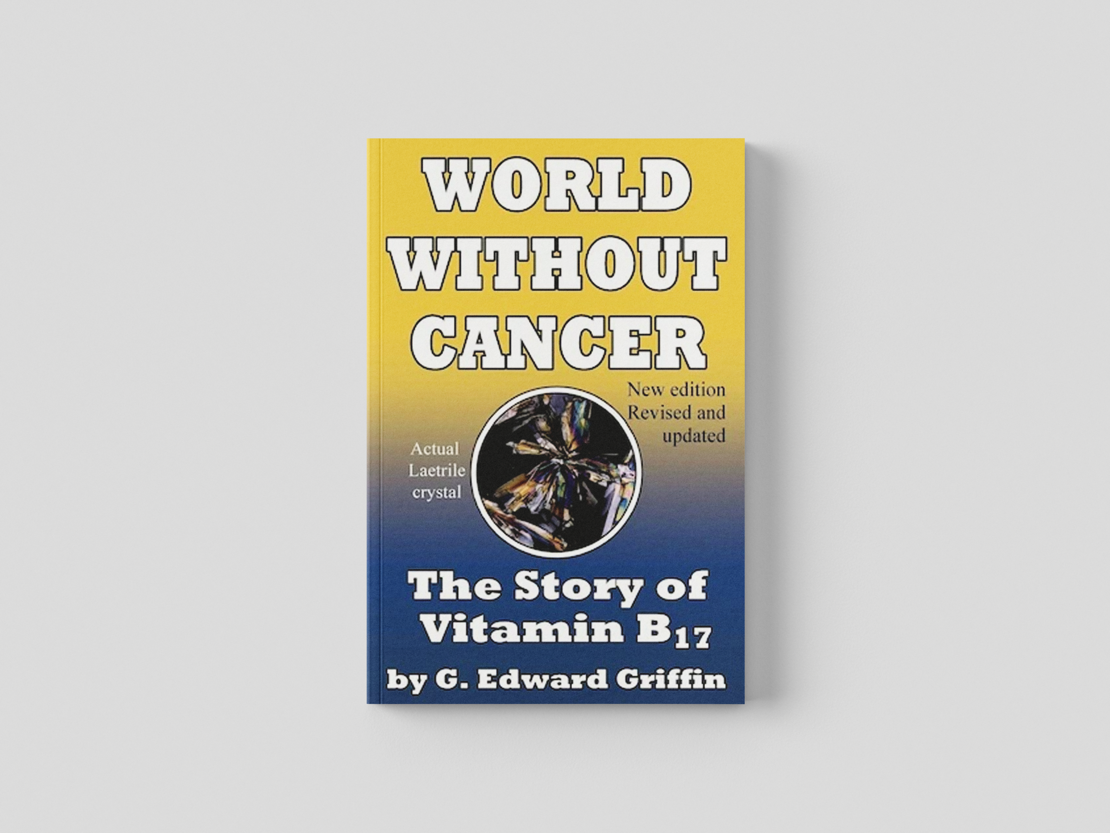 World Without Cancer: The Story of Vitamin B17