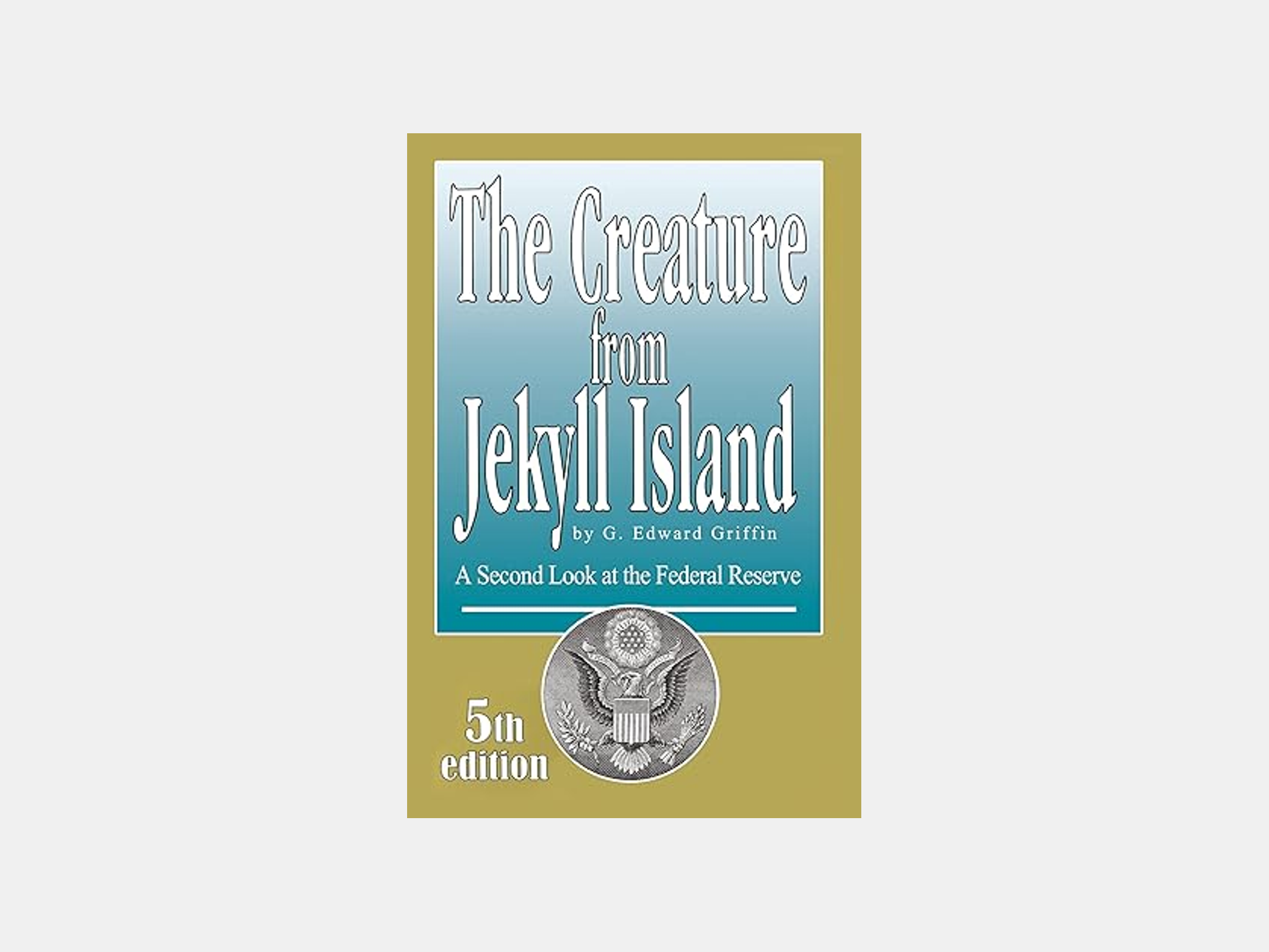 (Book) The Creature from Jekyll Island: A Second Look at the Federal Reserve (Paperback)